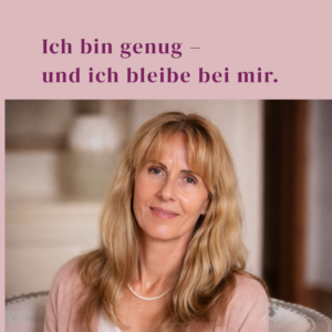 Ich bin genug - und ich bleibe bei mir